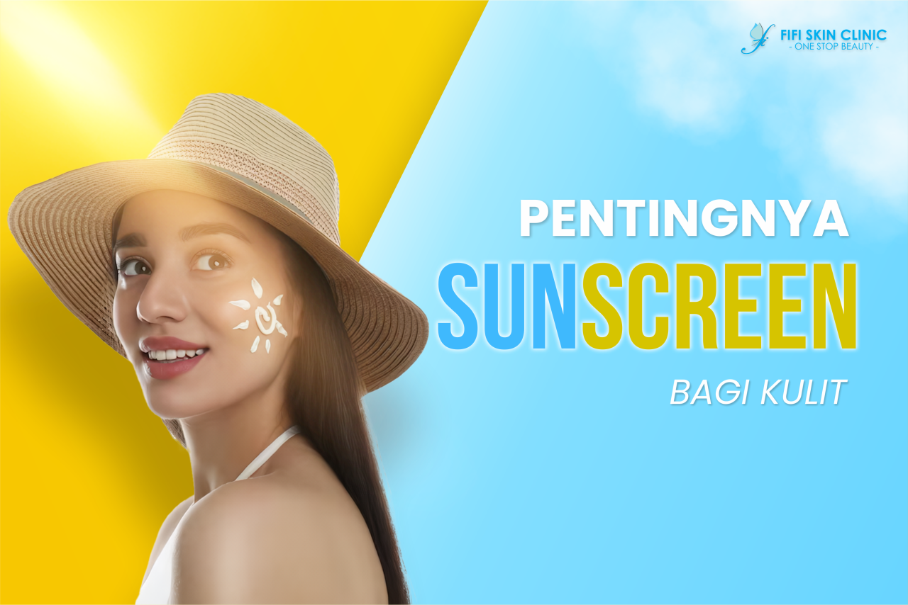 Pentingnya Sunscreen Bagi Kulit