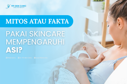 SKINCARE MEMPENGARUHI ASI ?