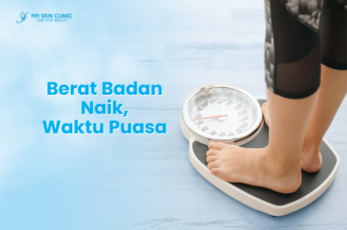 BERAT BADAN NAIK  WAKTU PUASA