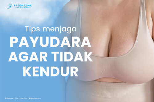 TIPS MENJAGA PAYUDARA AGAR TIDAK KENDUR